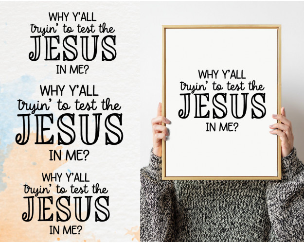 Why Y'all Tryin To Test The Jesus In Me Svg, Faith Svg, Quote, Svg, Dxf, Eps, Png, Funny Svg 