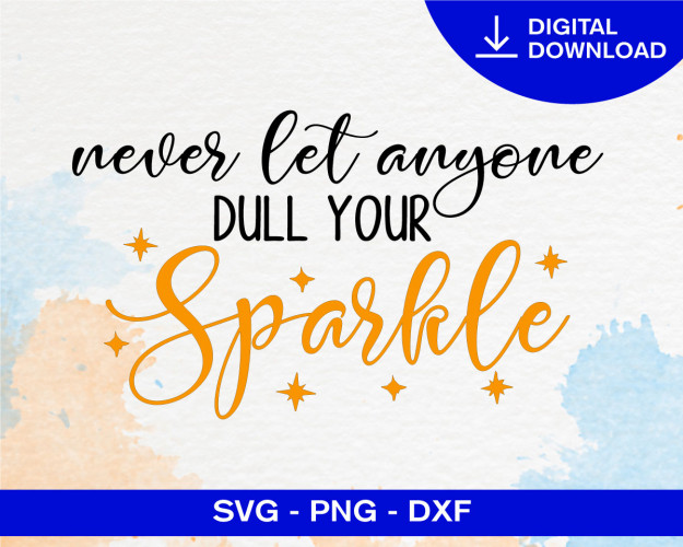 Never Let Anyone Dull Your Sparkle SVG
